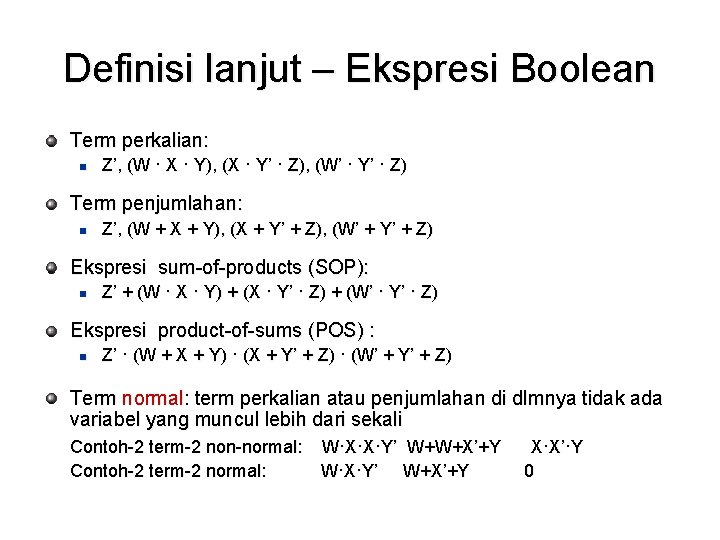 Definisi lanjut – Ekspresi Boolean Term perkalian: n Z’, (W · X · Y),