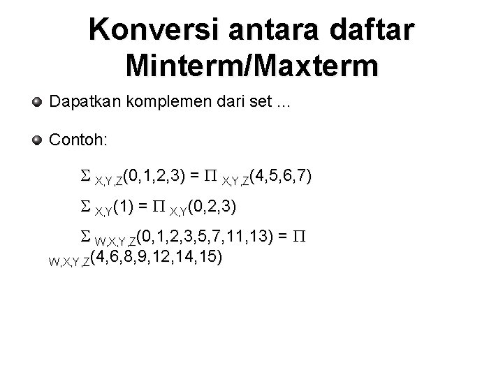 Konversi antara daftar Minterm/Maxterm Dapatkan komplemen dari set … Contoh: S X, Y, Z(0, Konversi antara daftar Minterm/Maxterm Dapatkan komplemen dari set … Contoh: S X, Y, Z(0,