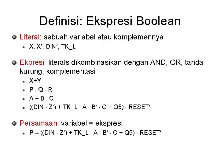 Definisi: Ekspresi Boolean Literal: sebuah variabel atau komplemennya n X, X¢, DIN¢, TK_L Ekpresi: Definisi: Ekspresi Boolean Literal: sebuah variabel atau komplemennya n X, X¢, DIN¢, TK_L Ekpresi: