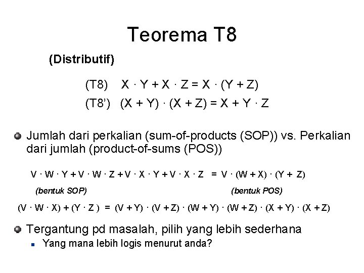 Teorema T 8 (Distributif) (T 8) X · Y + X · Z = Teorema T 8 (Distributif) (T 8) X · Y + X · Z =