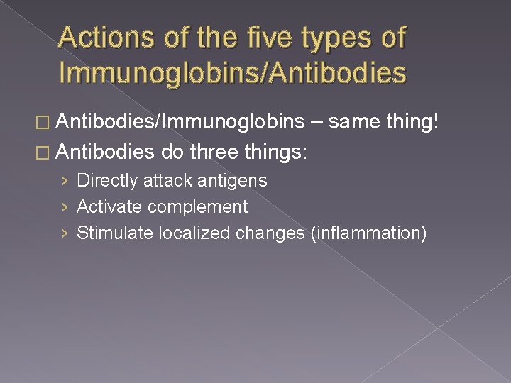 Actions of the five types of Immunoglobins/Antibodies � Antibodies/Immunoglobins � Antibodies – same thing!