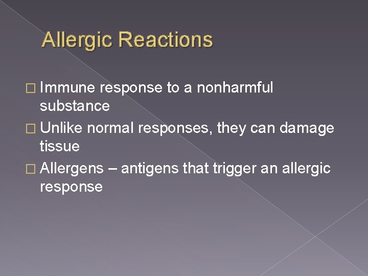 Allergic Reactions � Immune response to a nonharmful substance � Unlike normal responses, they