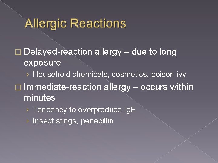Allergic Reactions � Delayed-reaction allergy – due to long exposure › Household chemicals, cosmetics,