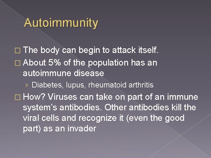 Autoimmunity � The body can begin to attack itself. � About 5% of the