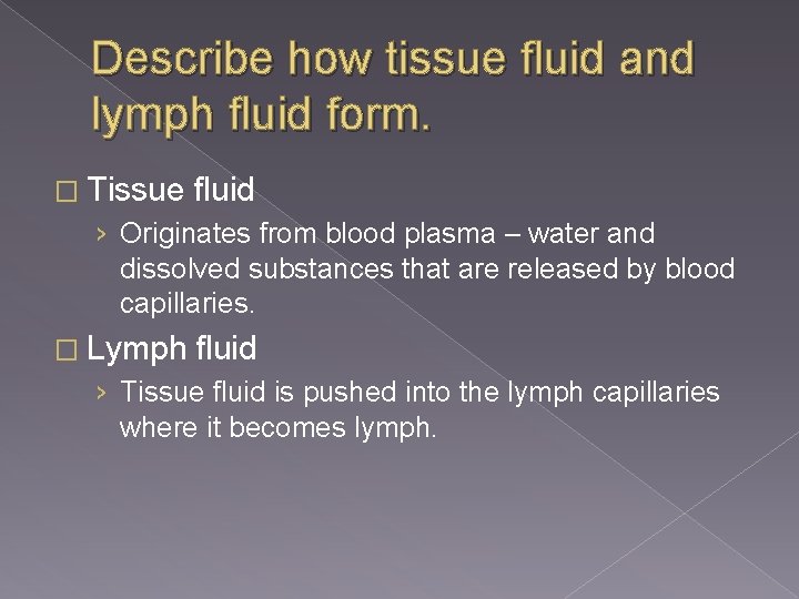 Describe how tissue fluid and lymph fluid form. � Tissue fluid › Originates from