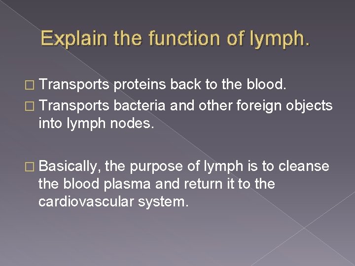 Explain the function of lymph. � Transports proteins back to the blood. � Transports