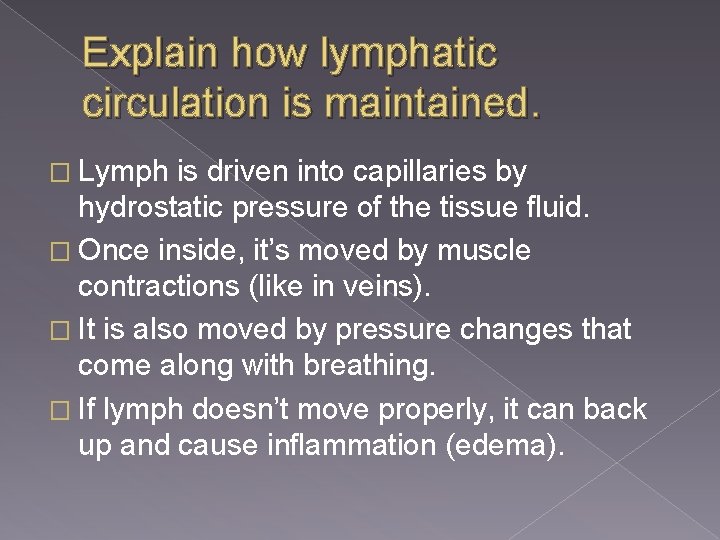 Explain how lymphatic circulation is maintained. � Lymph is driven into capillaries by hydrostatic