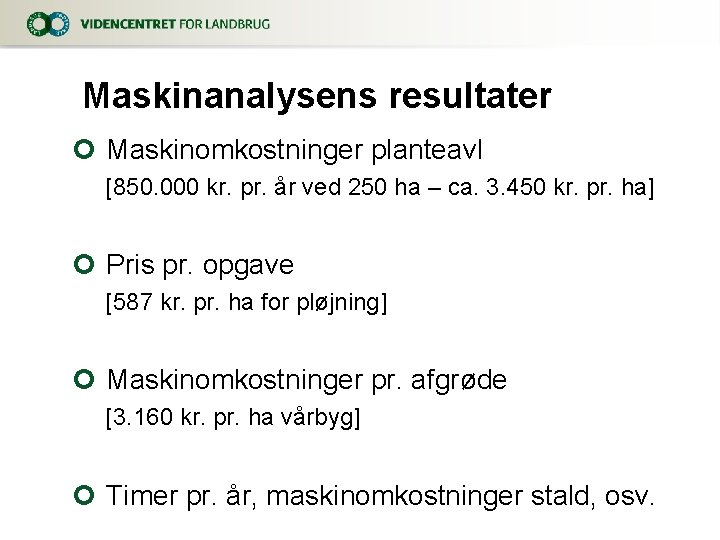 Maskinanalysens resultater ¢ Maskinomkostninger planteavl [850. 000 kr. pr. år ved 250 ha –