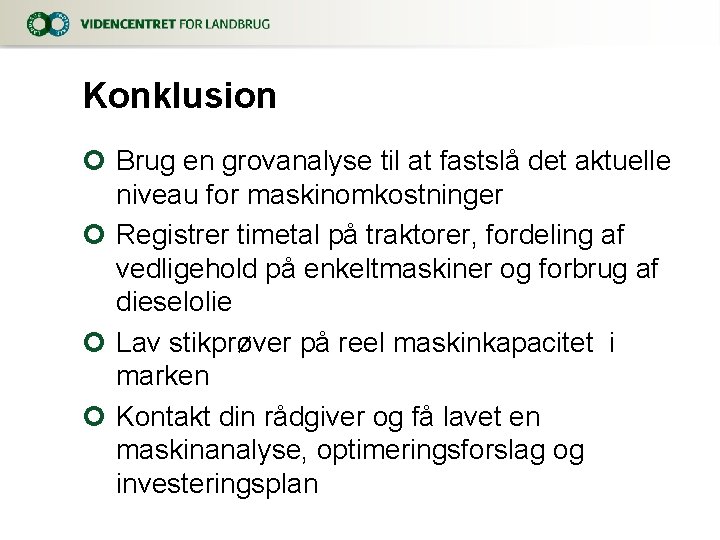 Konklusion ¢ Brug en grovanalyse til at fastslå det aktuelle niveau for maskinomkostninger ¢