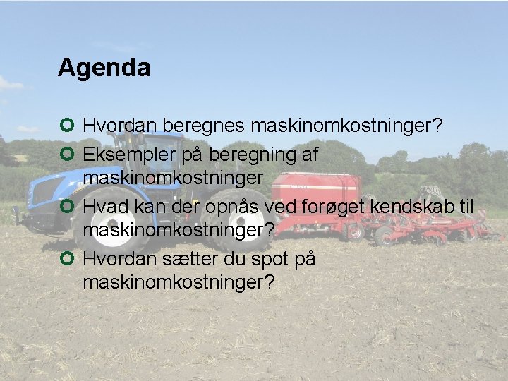 Agenda ¢ Hvordan beregnes maskinomkostninger? ¢ Eksempler på beregning af maskinomkostninger ¢ Hvad kan