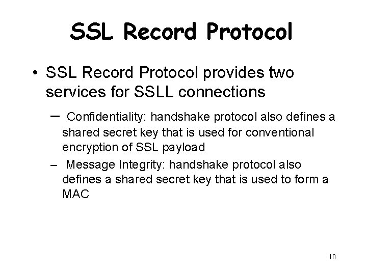 SSL Record Protocol • SSL Record Protocol provides two services for SSLL connections –