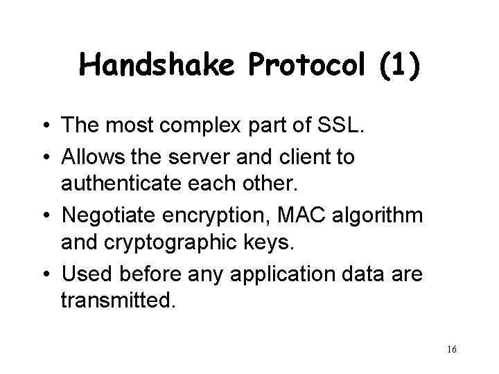 Handshake Protocol (1) • The most complex part of SSL. • Allows the server