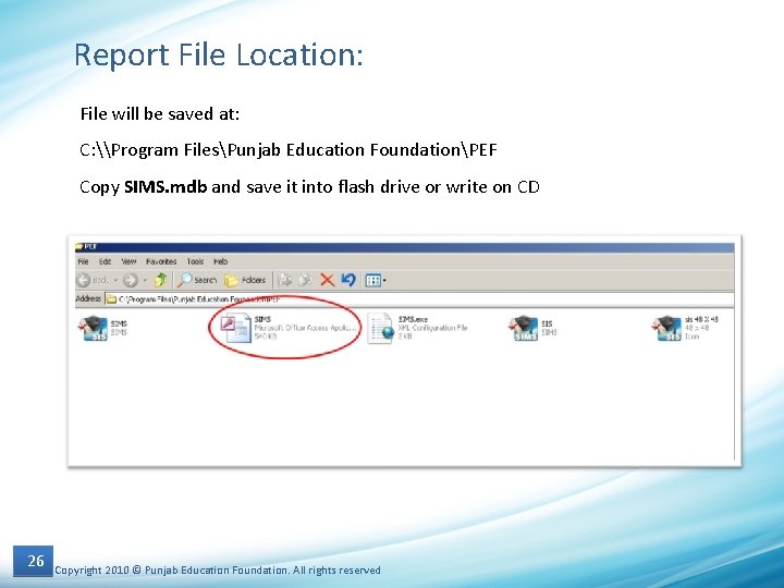 Report File Location: File will be saved at: C: \Program FilesPunjab Education FoundationPEF Copy