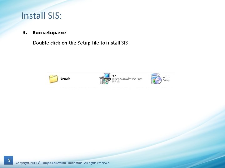 Install SIS: 3. Run setup. exe Double click on the Setup file to install