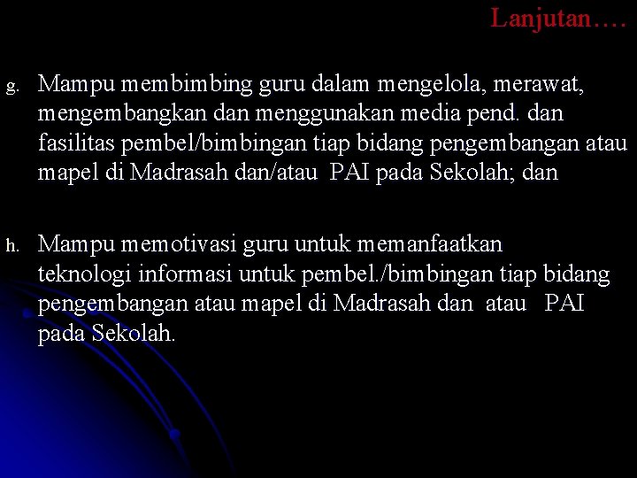 Lanjutan…. g. Mampu membimbing guru dalam mengelola, merawat, mengembangkan dan menggunakan media pend. dan