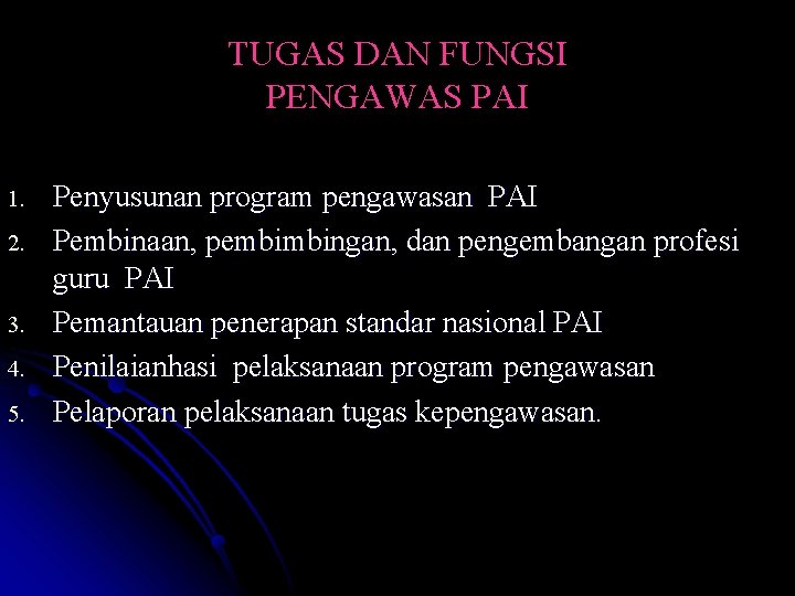 TUGAS DAN FUNGSI PENGAWAS PAI 1. 2. 3. 4. 5. Penyusunan program pengawasan PAI