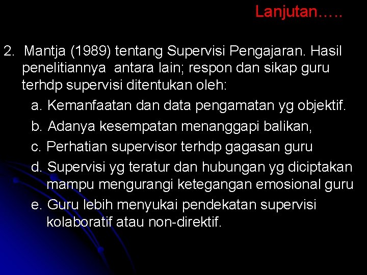 Lanjutan…. . 2. Mantja (1989) tentang Supervisi Pengajaran. Hasil penelitiannya antara lain; respon dan