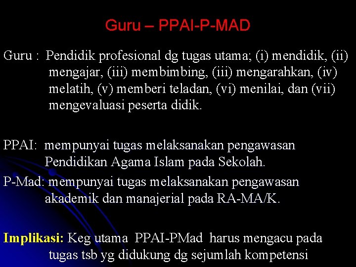 Guru – PPAI-P-MAD Guru : Pendidik profesional dg tugas utama; (i) mendidik, (ii) mengajar,