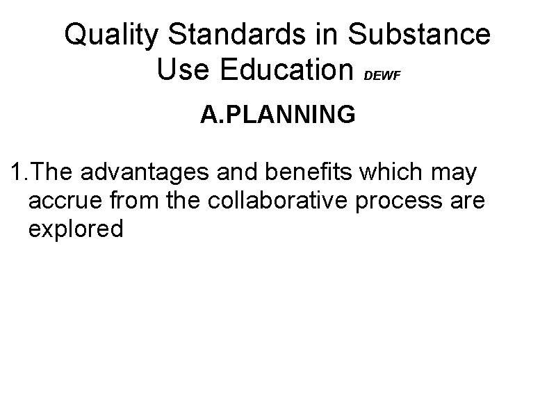 Quality Standards in Substance Use Education DEWF A. PLANNING 1. The advantages and benefits