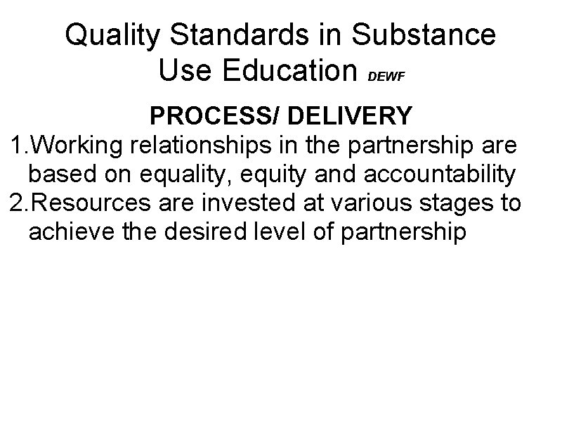 Quality Standards in Substance Use Education DEWF PROCESS/ DELIVERY 1. Working relationships in the