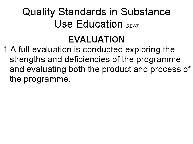 Quality Standards in Substance Use Education DEWF EVALUATION 1. A full evaluation is conducted