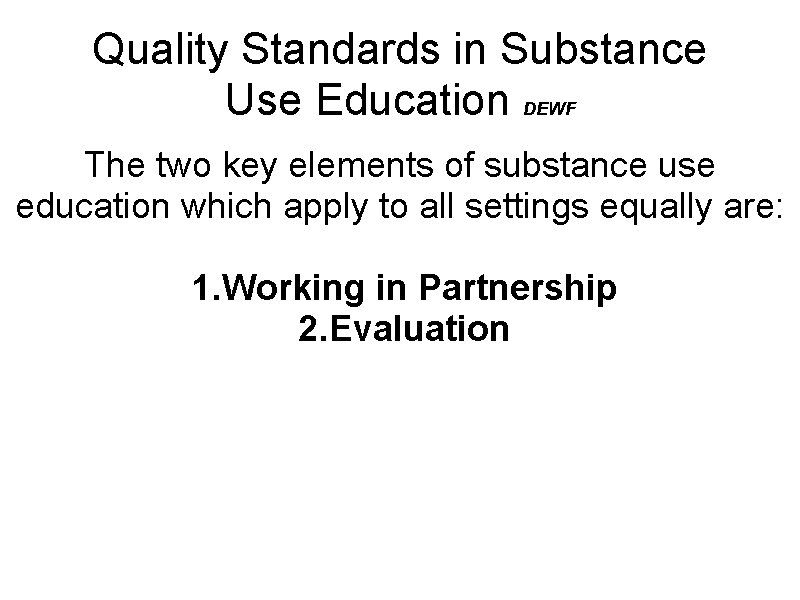 Quality Standards in Substance Use Education DEWF The two key elements of substance use