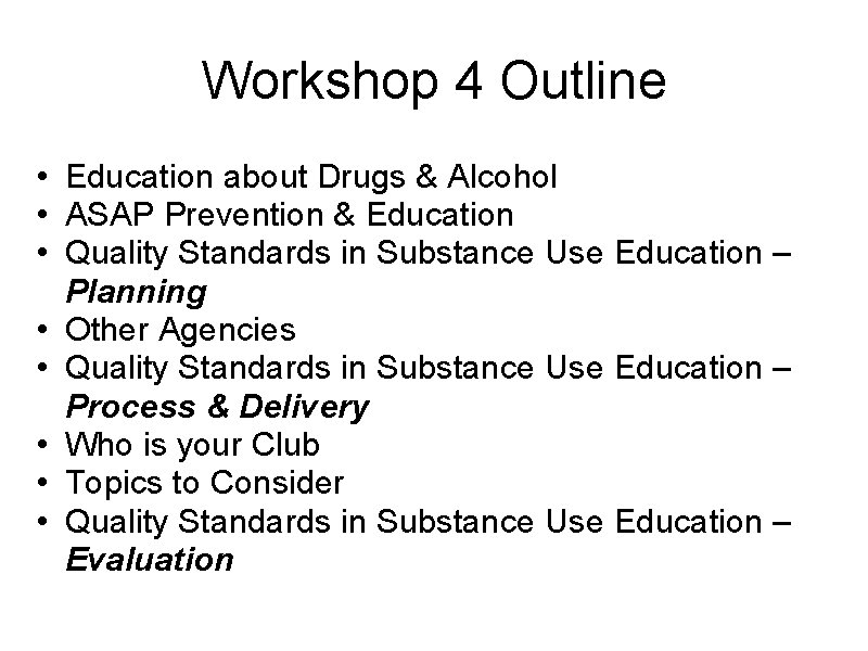 Workshop 4 Outline • Education about Drugs & Alcohol • ASAP Prevention & Education