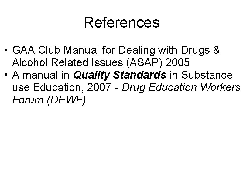 References • GAA Club Manual for Dealing with Drugs & Alcohol Related Issues (ASAP)