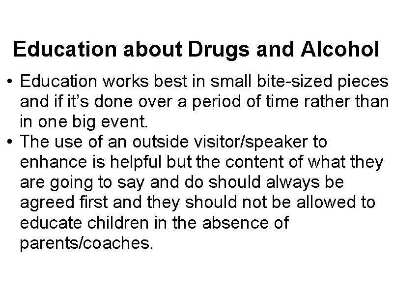 Education about Drugs and Alcohol • Education works best in small bite-sized pieces and