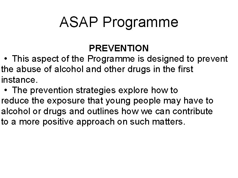 ASAP Programme PREVENTION • This aspect of the Programme is designed to prevent the