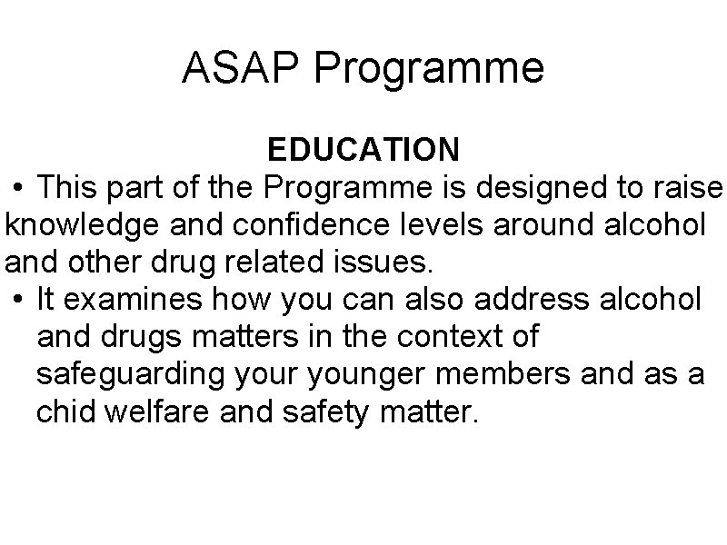 ASAP Programme EDUCATION • This part of the Programme is designed to raise knowledge