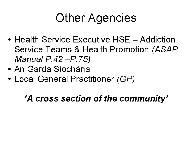 Other Agencies • Health Service Executive HSE – Addiction Service Teams & Health Promotion