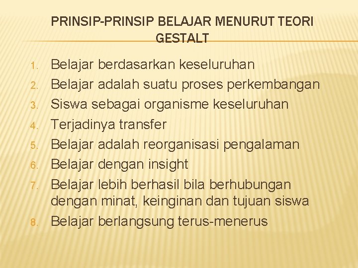 PRINSIP-PRINSIP BELAJAR MENURUT TEORI GESTALT 1. 2. 3. 4. 5. 6. 7. 8. Belajar