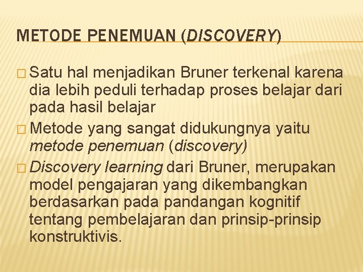 METODE PENEMUAN (DISCOVERY) � Satu hal menjadikan Bruner terkenal karena dia lebih peduli terhadap
