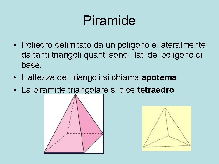 Piramide • Poliedro delimitato da un poligono e lateralmente da tanti triangoli quanti sono