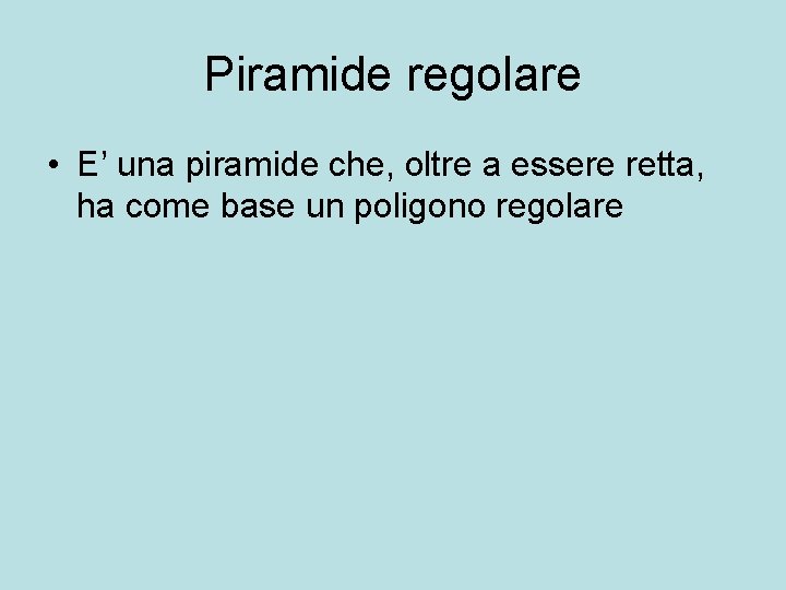 Piramide regolare • E’ una piramide che, oltre a essere retta, ha come base