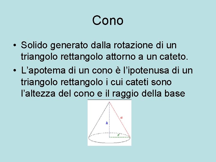 Cono • Solido generato dalla rotazione di un triangolo rettangolo attorno a un cateto.