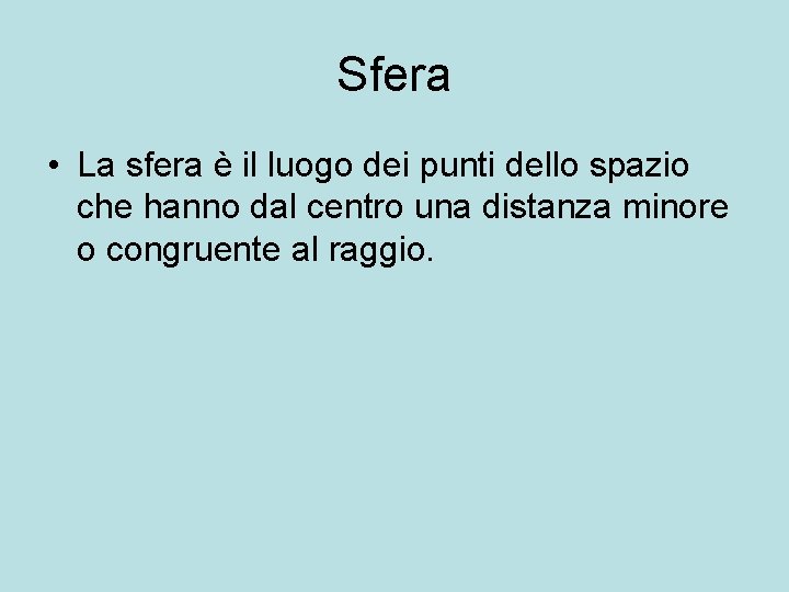 Sfera • La sfera è il luogo dei punti dello spazio che hanno dal