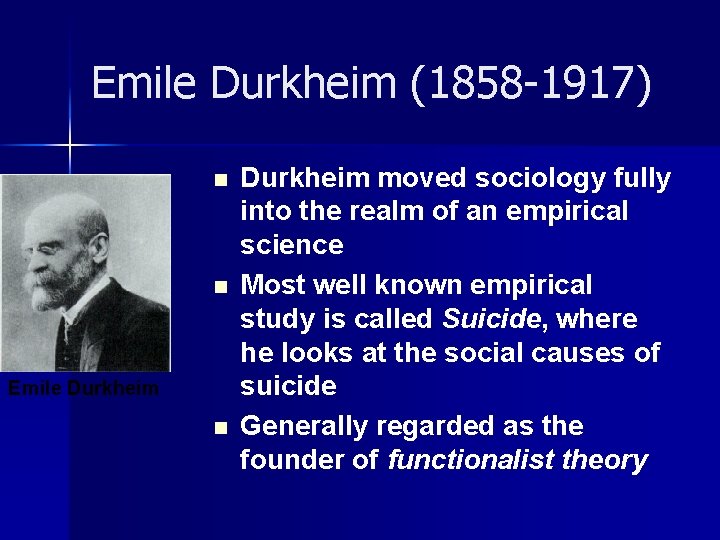 Emile Durkheim (1858 -1917) n n Emile Durkheim n Durkheim moved sociology fully into