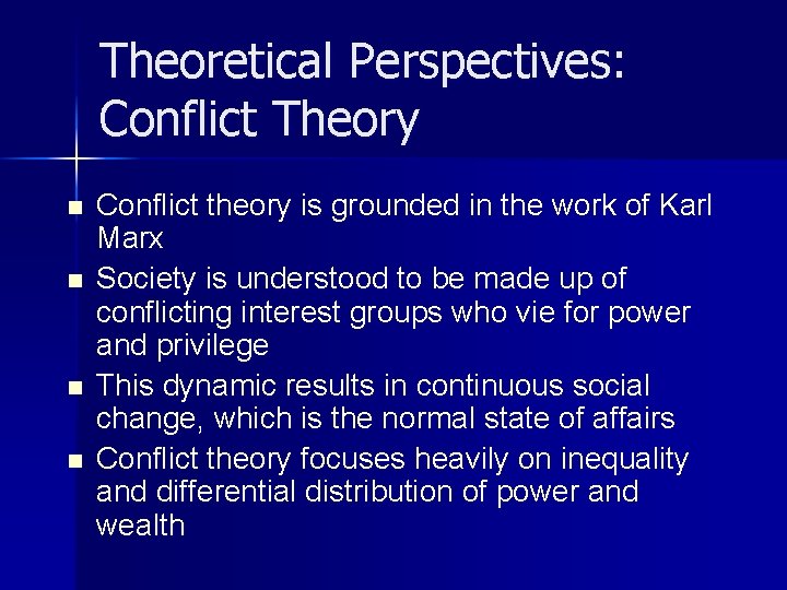 Theoretical Perspectives: Conflict Theory n n Conflict theory is grounded in the work of