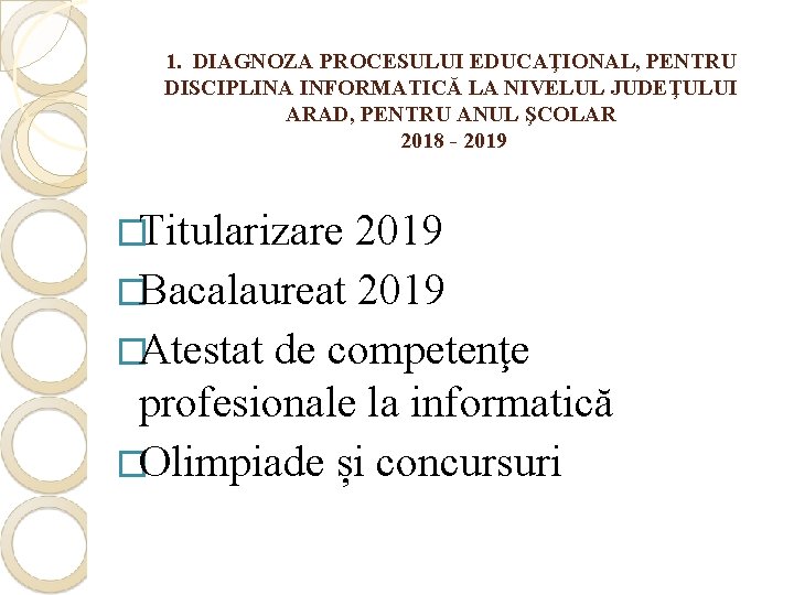 1. DIAGNOZA PROCESULUI EDUCAŢIONAL, PENTRU DISCIPLINA INFORMATICĂ LA NIVELUL JUDEŢULUI ARAD, PENTRU ANUL ŞCOLAR