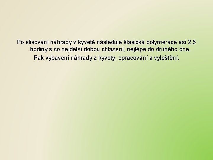 Po slisování náhrady v kyvetě následuje klasická polymerace asi 2, 5 hodiny s co