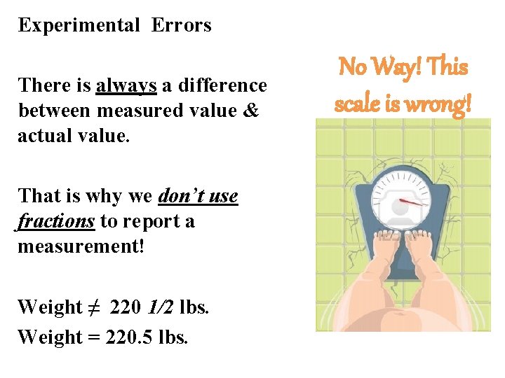 Experimental Errors There is always a difference between measured value & actual value. That