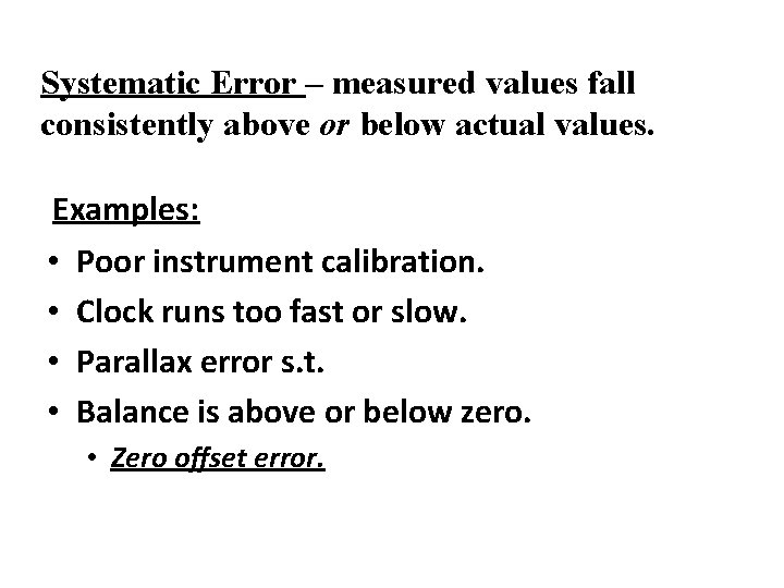 Systematic Error – measured values fall consistently above or below actual values. Examples: •