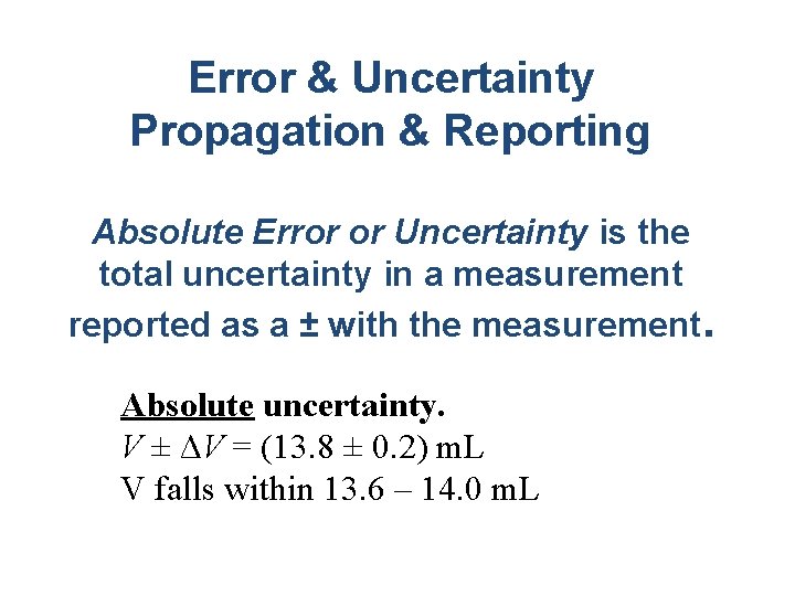 Error & Uncertainty Propagation & Reporting Absolute Error or Uncertainty is the total uncertainty