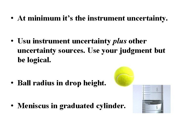  • At minimum it’s the instrument uncertainty. • Usu instrument uncertainty plus other