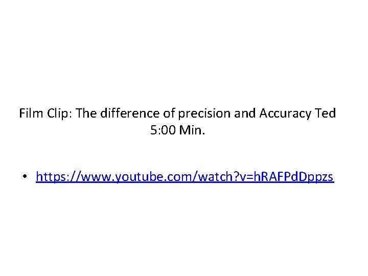 Film Clip: The difference of precision and Accuracy Ted 5: 00 Min. • https: