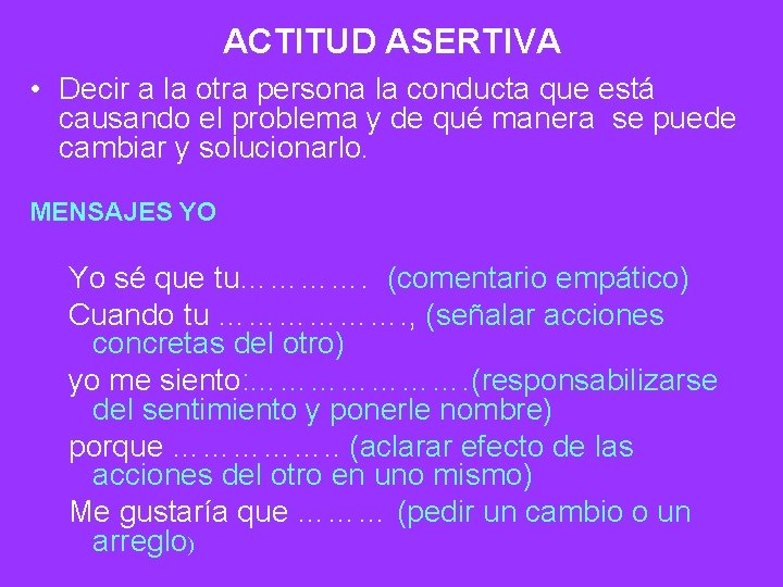 ACTITUD ASERTIVA • Decir a la otra persona la conducta que está causando el