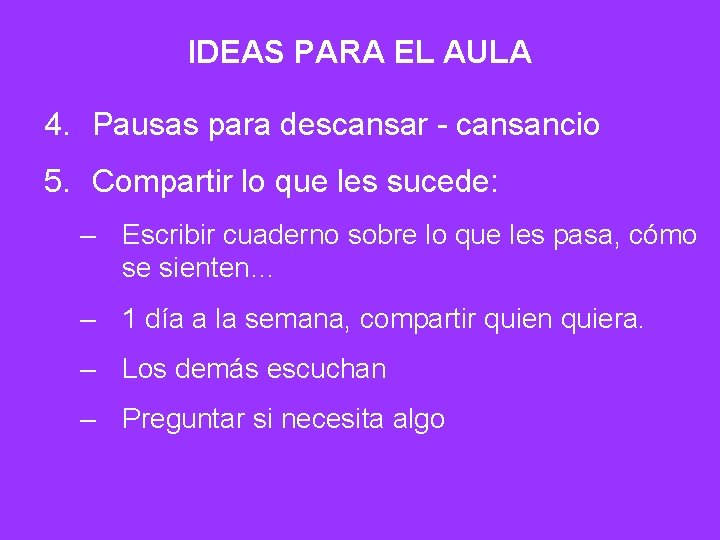 IDEAS PARA EL AULA 4. Pausas para descansar - cansancio 5. Compartir lo que