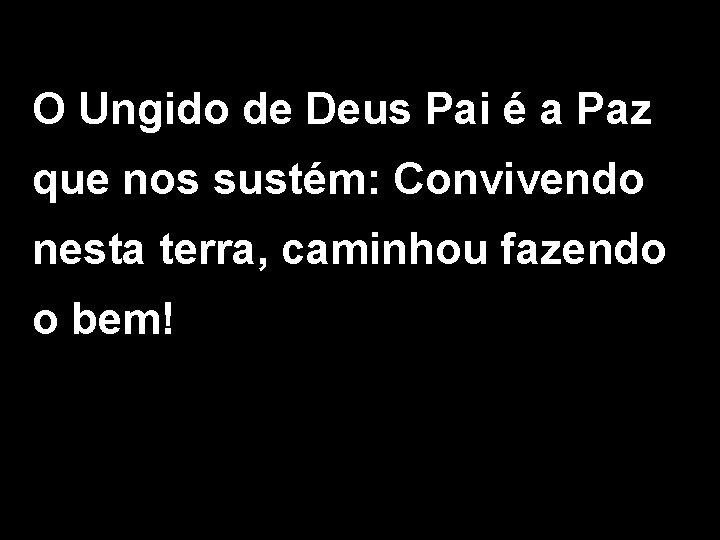 O Ungido de Deus Pai é a Paz que nos sustém: Convivendo nesta terra,